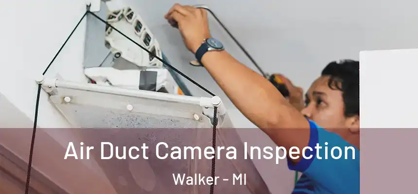  Air Duct Camera Inspection Walker - MI