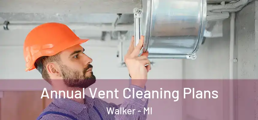  Annual Vent Cleaning Plans Walker - MI