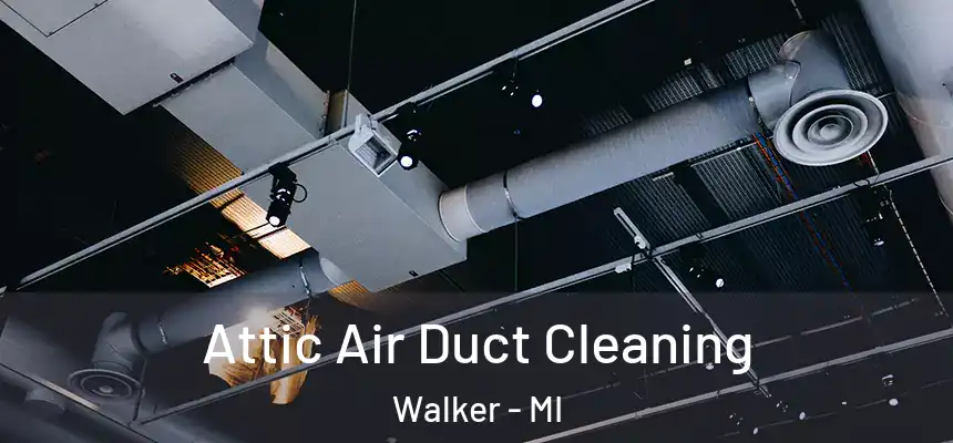  Attic Air Duct Cleaning Walker - MI