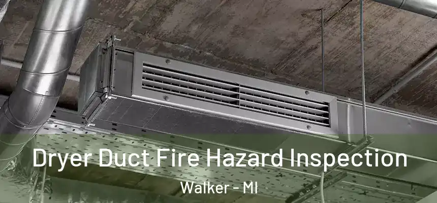  Dryer Duct Fire Hazard Inspection Walker - MI