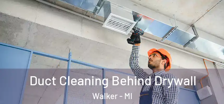  Duct Cleaning Behind Drywall Walker - MI