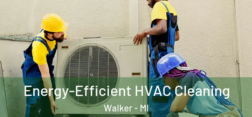 Energy-Efficient HVAC Cleaning Walker - MI