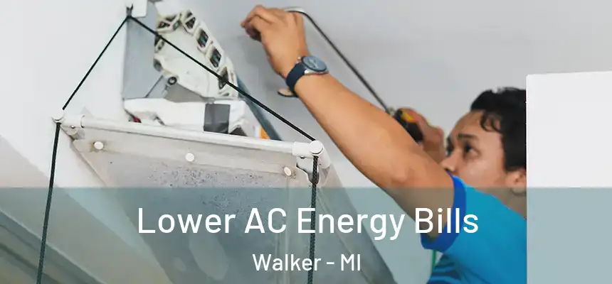  Lower AC Energy Bills Walker - MI