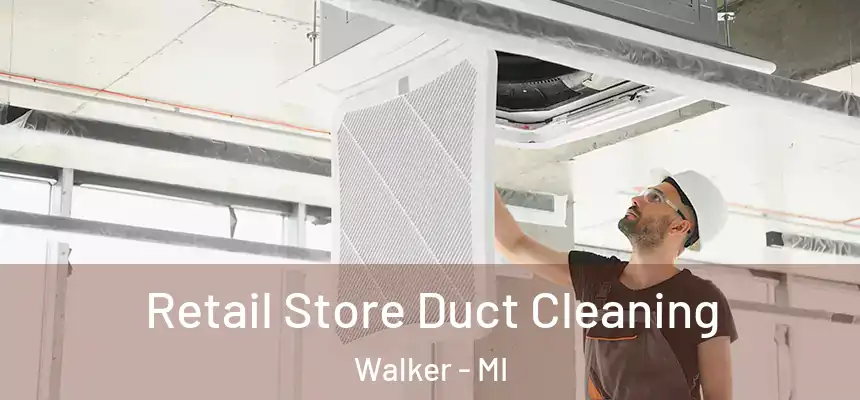  Retail Store Duct Cleaning Walker - MI