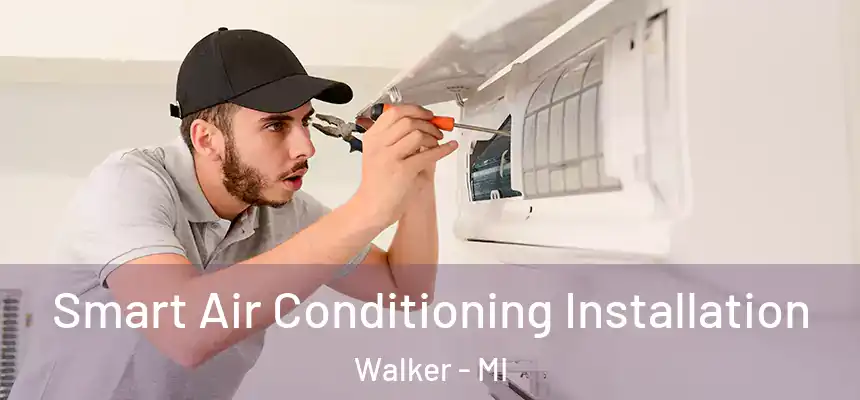  Smart Air Conditioning Installation Walker - MI