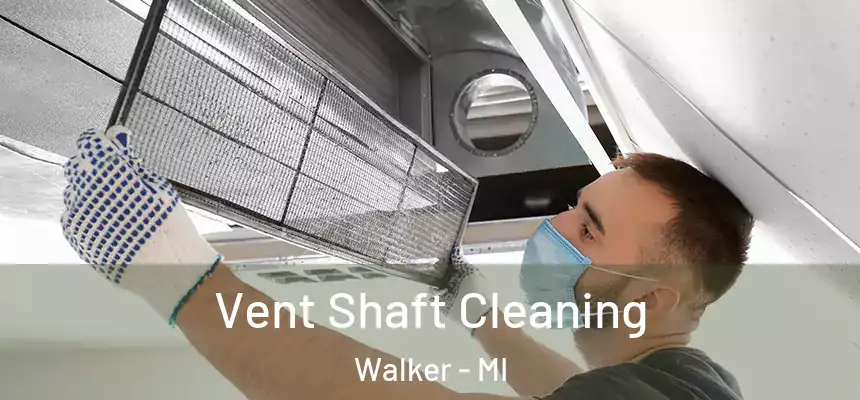  Vent Shaft Cleaning Walker - MI