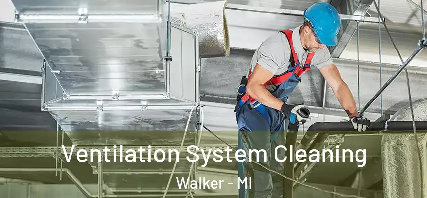  Ventilation System Cleaning Walker - MI