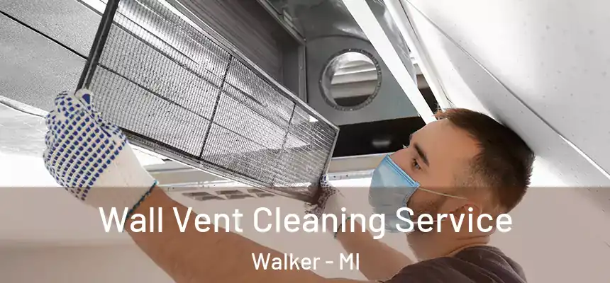  Wall Vent Cleaning Service Walker - MI